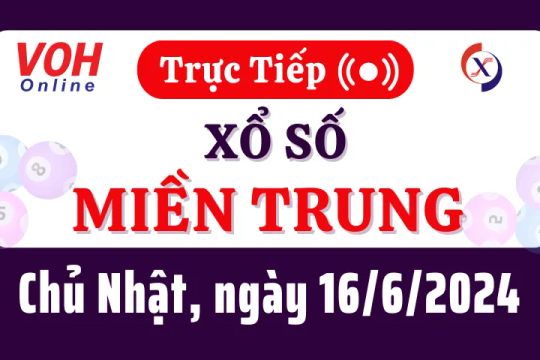 XSMT 16/6, Trực tiếp xổ số miền Trung chủ nhật ngày 16/6/2024