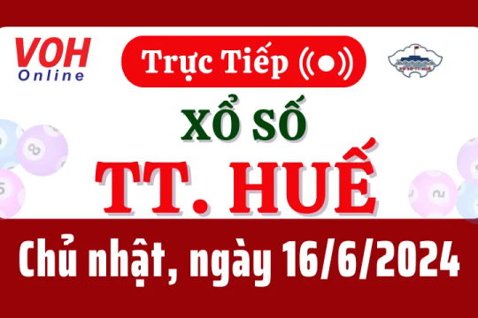 XSTTH 16/6 - Kết quả xổ số Thừa Thiên Huế hôm nay chủ nhật ngày 16/6/2024