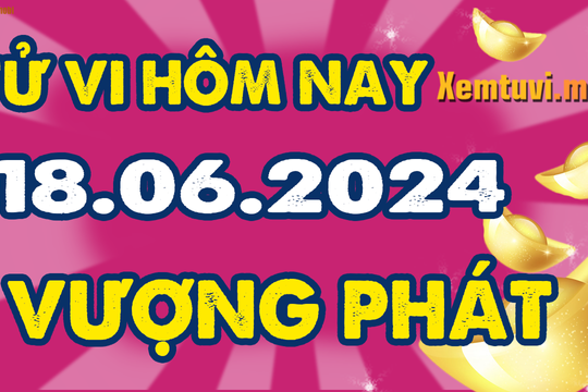 Tử vi 12 con giáp ngày 18/6/2024: Tý vui vẻ, Ngọ chán việc