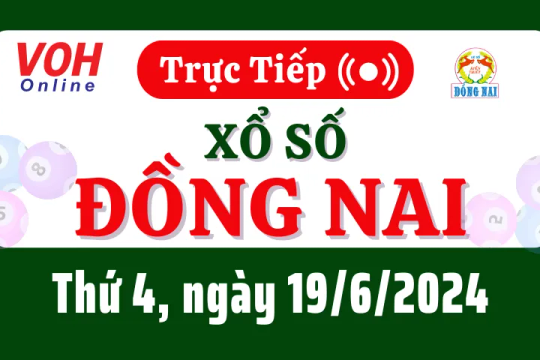 XSDN 19/6 - Kết quả xổ số Đồng Nai hôm nay thứ 4 ngày 19/6/2024