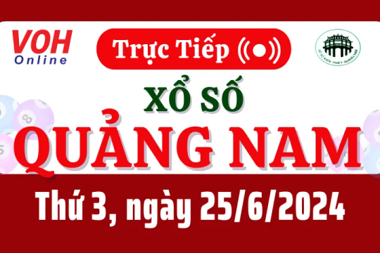 XSQNA 25/6 - Kết quả xổ số Quảng Nam hôm nay thứ 3 ngày 25/6/2024