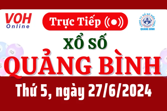 XSQB 27/6 - Kết quả xổ số Quảng Bình hôm nay thứ 5 ngày 27/6/2024