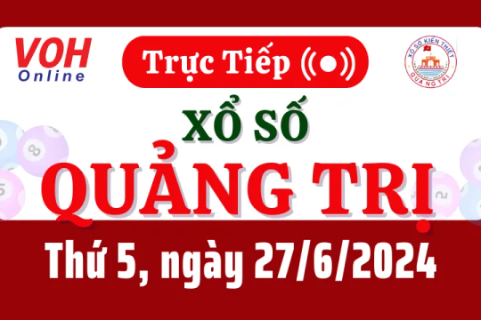 XSQT 27/6 - Kết quả xổ số Quảng Trị hôm nay thứ 5 ngày 27/6/2024