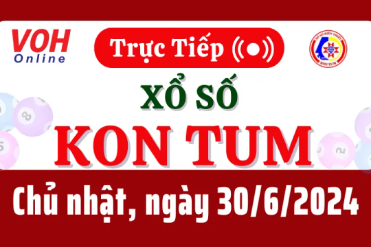 XSKT 30/6 - Kết quả xổ số Kon Tum hôm nay chủ nhật ngày 30/6/2024
