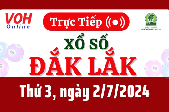 XSDLK 2/7 - Kết quả xổ số Đắk Lắk hôm nay thứ 3 ngày 2/7/2024