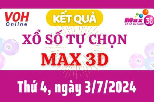 Vietlott MAX 3D 3/7 - Kết quả xổ số Vietlott hôm nay thứ 4 3/7/2024