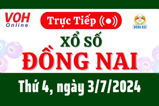 XSDN 3/7 - Kết quả xổ số Đồng Nai hôm nay thứ 4 ngày 3/7/2024