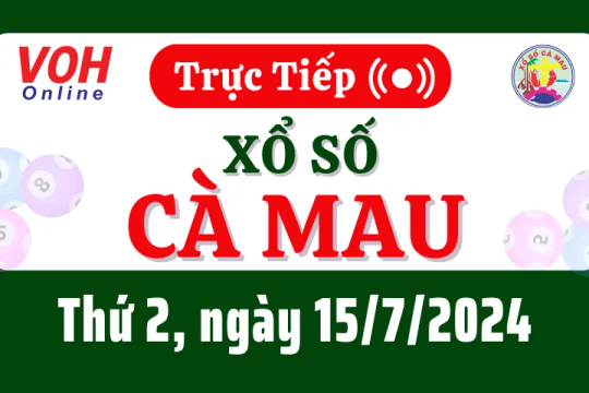 XSCM 15/7 - Kết quả xổ số Cà Mau hôm nay thứ 2 ngày 15/7/2024