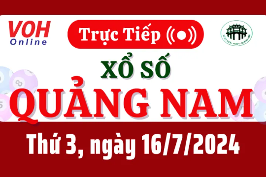 XSQNA 16/7 - Kết quả xổ số Quảng Nam hôm nay thứ 3 ngày 16/7/2024