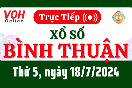 XSBTH 18/7 - Kết quả xổ số Bình Thuận hôm nay thứ 5 ngày 18/7/2024