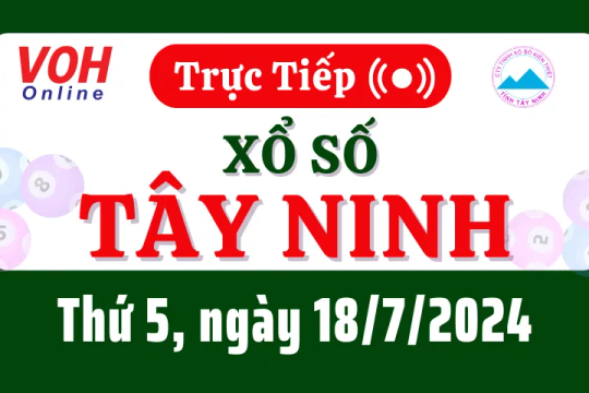 XSTN 18/7 - Kết quả xổ số Tây Ninh hôm nay thứ 5 ngày 18/7/2024