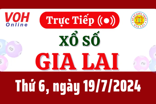 XSGL 19/7 - Kết quả xổ số Gia Lai hôm nay thứ 6 ngày 19/7/2024