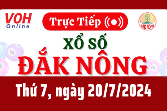 XSDNO 20/7 - Kết quả xổ số Đắk Nông hôm nay thứ 7 ngày 20/7/2024