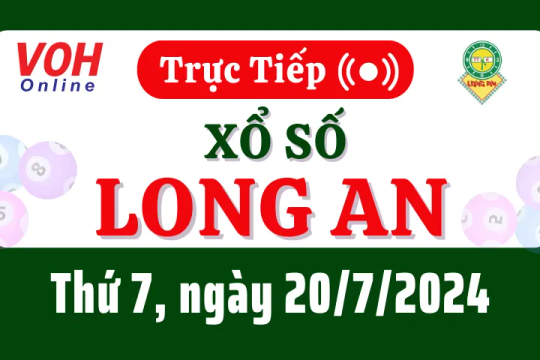 XSLA 20/7 - Kết quả xổ số Long An hôm nay thứ 7 ngày 20/7/2024