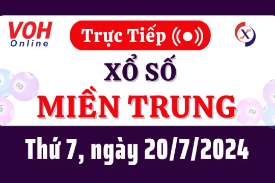 XSMT 20/7, Trực tiếp xổ số miền Trung thứ 7 ngày 20/7/2024