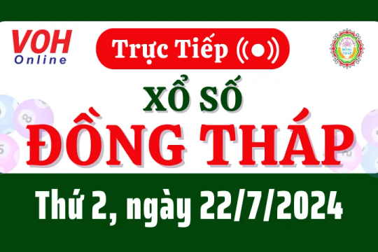 XSDT 22/7 - Kết quả xổ số Đồng Tháp hôm nay thứ 2 ngày 22/7/2024