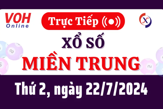 XSMT 22/7, Trực tiếp xổ số miền Trung thứ 2 ngày 22/7/2024