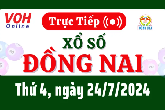 XSDN 24/7 - Kết quả xổ số Đồng Nai hôm nay thứ 4 ngày 24/7/2024