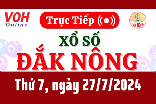 XSDNO 27/7 - Kết quả xổ số Đắk Nông hôm nay thứ 7 ngày 27/7/2024