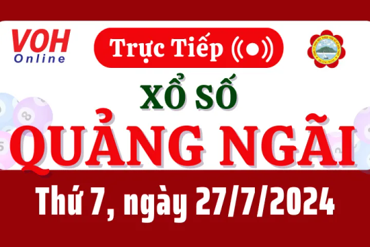 XSQNG 27/7 - Kết quả xổ số Quảng Ngãi hôm nay thứ 7 ngày 27/7/2024