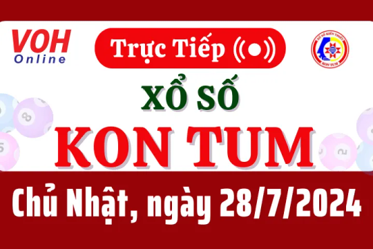 XSKT 28/7 - Kết quả xổ số Kon Tum hôm nay chủ nhật ngày 28/7/2024