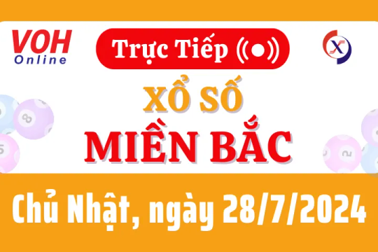 XSMB 28/7, Trực tiếp xổ số miền Bắc chủ nhật ngày 28/7/2024