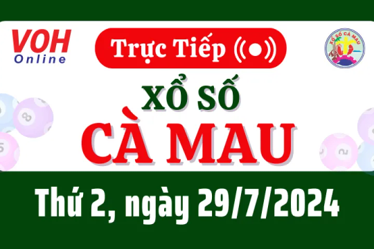 XSCM 29/7 - Kết quả xổ số Cà Mau hôm nay thứ 2 ngày 29/7/2024