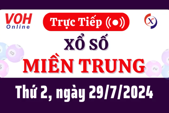 XSMT 29/7, Trực tiếp xổ số miền Trung thứ 2 ngày 29/7/2024