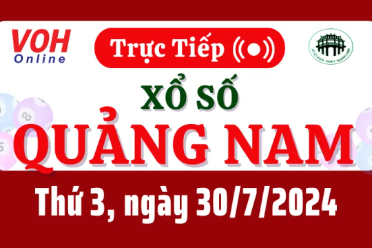 XSQNA 30/7 - Kết quả xổ số Quảng Nam hôm nay thứ 3 ngày 30/7/2024