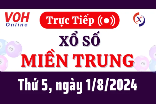 XSMT 1/8, Trực tiếp xổ số miền Trung thứ 5 ngày 1/8/2024