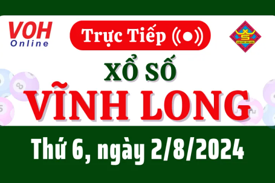 XSVL 2/8 - Kết quả xổ số Vĩnh Long hôm nay thứ 6 ngày 2/8/2024