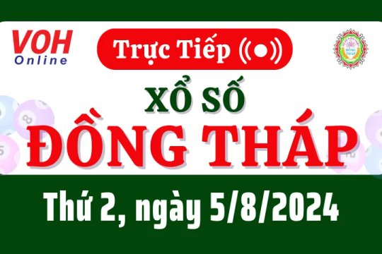 XSDT 5/8 - Kết quả xổ số Đồng Tháp hôm nay thứ 2 ngày 5/8/2024