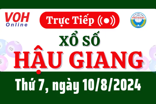 XSHG 10/8 - Kết quả xổ số Hậu Giang hôm nay thứ 7 ngày 10/8/2024