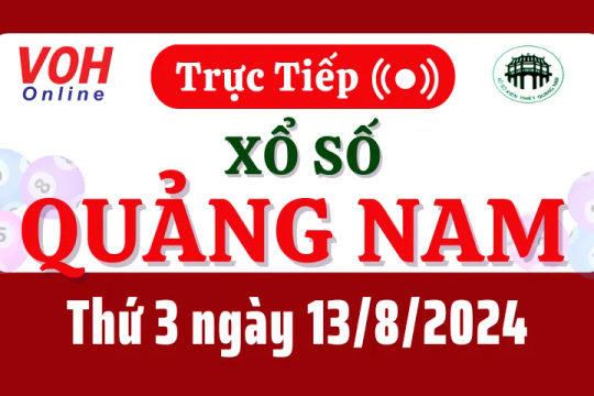 XSQNA 13/8 - Kết quả xổ số Quảng Nam hôm nay thứ 3 ngày 13/8/2024