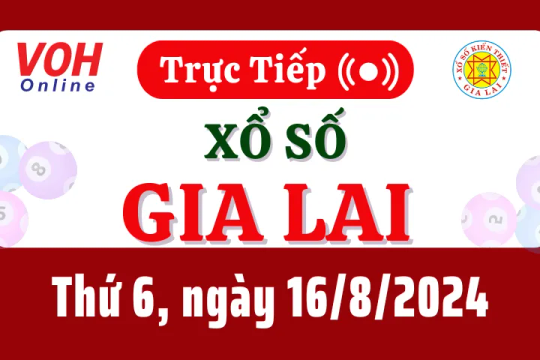 XSGL 16/8 - Kết quả xổ số Gia Lai hôm nay thứ 6 ngày 16/8/2024