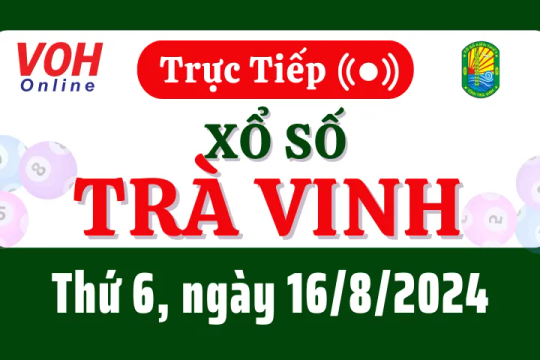 XSTV 16/8 - Kết quả xổ số Trà Vinh hôm nay thứ 6 ngày 16/8/2024