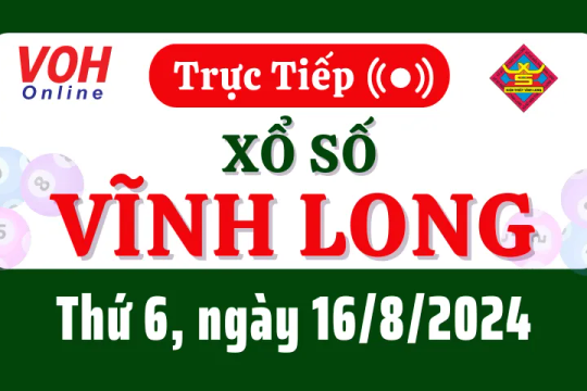 XSVL 16/8 - Kết quả xổ số Vĩnh Long hôm nay thứ 6 ngày 16/8/2024