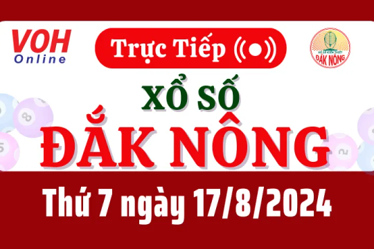 XSDNO 17/8 - Kết quả xổ số Đắk Nông hôm nay thứ 7 ngày 17/8/2024