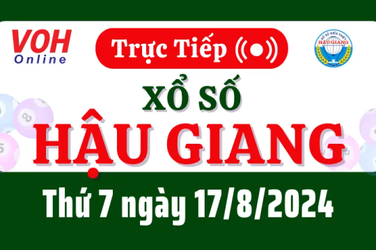 XSHG 17/8 - Kết quả xổ số Hậu Giang hôm nay thứ 7 ngày 17/8/2024