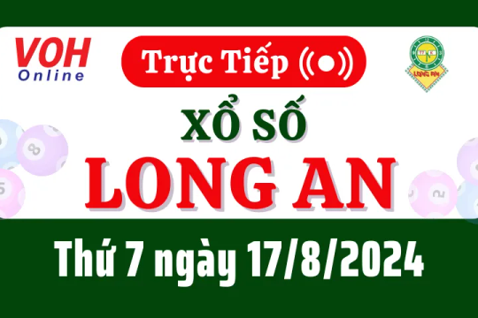 XSLA 17/8 - Kết quả xổ số Long An hôm nay thứ 7 ngày 17/8/2024