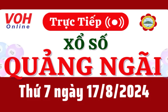 XSQNG 17/8 - Kết quả xổ số Quảng Ngãi hôm nay thứ 7 ngày 17/8/2024