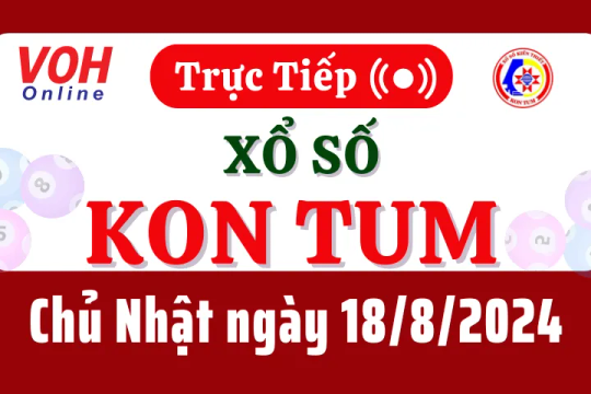 XSKT 18/8 - Kết quả xổ số Kon Tum hôm nay chủ nhật ngày 18/8/2024