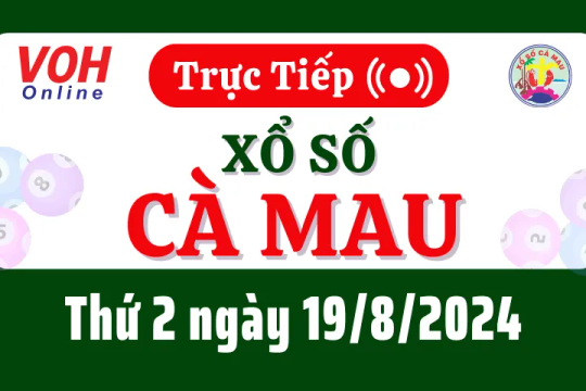 XSCM 19/8 - Kết quả xổ số Cà Mau hôm nay thứ 2 ngày 19/8/2024