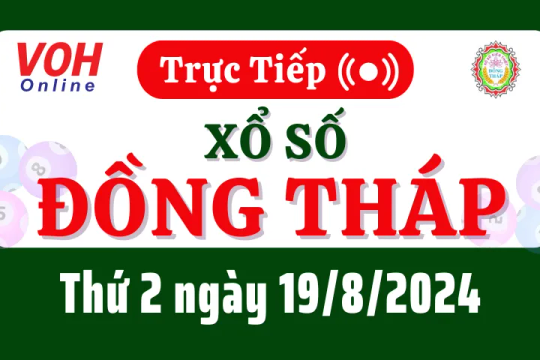 XSDT 19/8 - Kết quả xổ số Đồng Tháp hôm nay thứ 2 ngày 19/8/2024