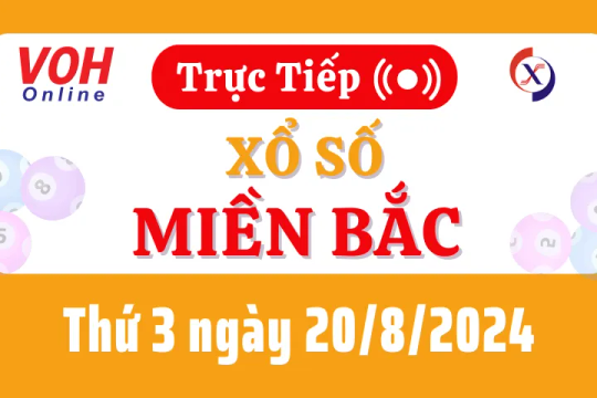 XSMB 20/8, Trực tiếp xổ số miền Bắc thứ 3 ngày 20/8/2024