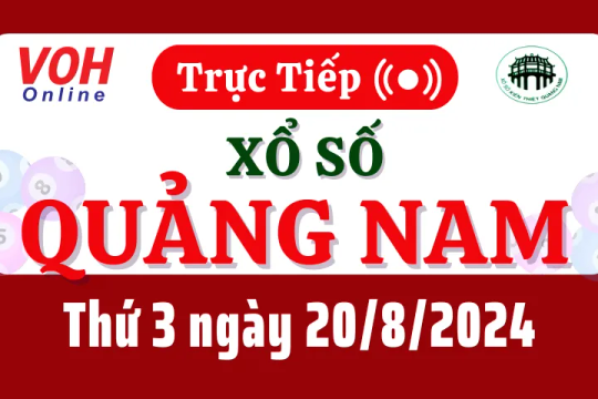 XSQNA 20/8 - Kết quả xổ số Quảng Nam hôm nay thứ 3 ngày 20/8/2024