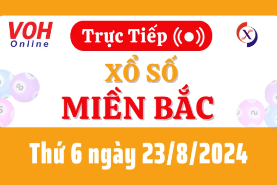 XSMB 23/8, Trực tiếp xổ số miền Bắc thứ 6 ngày 23/8/2024