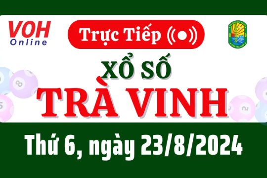 XSTV 23/8 - Kết quả xổ số Trà Vinh hôm nay thứ 6 ngày 23/8/2024