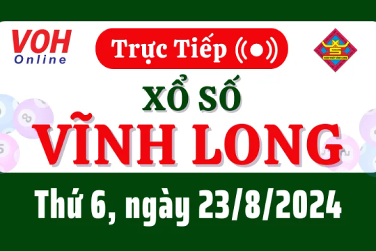 XSVL 23/8 - Kết quả xổ số Vĩnh Long hôm nay thứ 6 ngày 23/8/2024