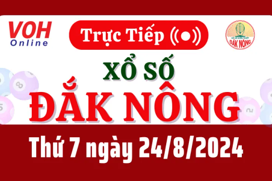 XSDNO 24/8 - Kết quả xổ số Đắk Nông hôm nay thứ 7 ngày 24/8/2024